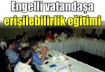 Engelli vatandaşa erişilebilirlik eğitimi