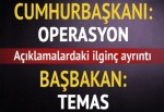 Erdoğan: Operasyon- Davutoğlu: Temas