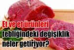 Et ve et ürünleri tebliğindeki değişiklik neler getiriyor?