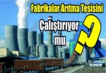 Fabrikalar arıtma tesisini çalıştırıyor mu?