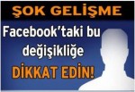 Facebook’ta önemli değişiklik