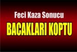 Feci Kaza Sonucu Bacakları Koptu