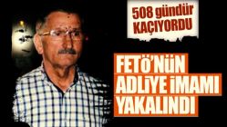 FETÖ'nün firari adliye imamı 508 gün sonra yakalandı