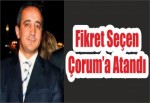 Fikret Seçen Çorum’a Atandı