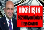 Fikri Işık 262 milyon doları TL’ye çevirdi