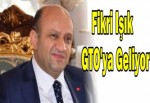 Fikri Işık GTO'ya geliyor