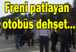 Freni patlayan otobüs dehşet...