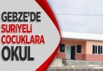 Gebze’de Suriyeli çocuklara okul