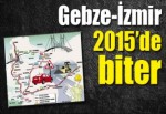 Gebze-İzmir 2015’de biter