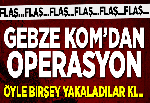 GEBZE KOM’DAN OPERASYON