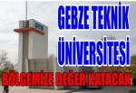 GEBZE TEKNİK ÜNİVERSİTESİ BÖLGEMİZE DEĞER KATACAK