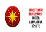 Gebze Teknik Üniversitesi Rektör adayları da Köşk’te
