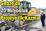 Gebze'de 20 milyonluk projeye ilk kazma