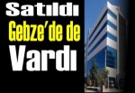 Gebze'de de vardı satıldı