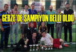 GEBZE'DE ŞAMPİYON BELLİ OLDU