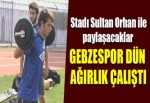 Gebzespor dün ağırlık çalıştı