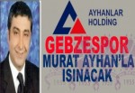 GEBZESPOR'U BU KIŞ MURAT AYHAN ISITACAK