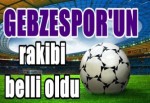 Gebzespor'un rakibi belli oldu