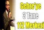 Gebze'ye 3 Tane 112 Merkezi