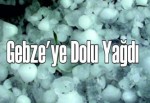 Gebze'ye dolu yağdı