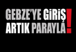 Gebze'ye giriş artık parayla!