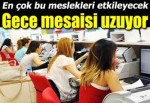 Gece mesaisi uzuyor