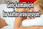 Genç kalmak için bu saatler arası uyuyun!