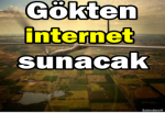 Gökten internet sunacak