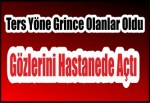 Gözlerini Hastanede Açtı