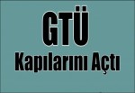 GTÜ Kapılarını Açtı