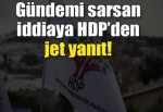 Gündemi sarsan iddiaya HDP'den yanıt!