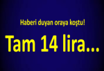 Haberi duyan oraya koştu! Tam 14 lira...