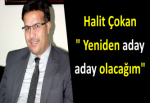 Halit Çokan " Yeniden aday aday olacağım"