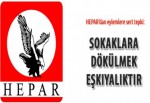 HEPAR: Sokaklara dökülmek eşkıyalıktır