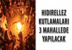 Hıdırellez kutlamaları 3 mahallede yapılacak