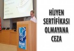 Hijyen sertifikası olmayana ceza