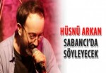 Hüsnü Arkan Sabancı’da söyleyecek