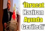 ‘İhracat Haziran ayında geriledi’