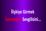 İlişkiye Girmek İstemeyen Sevgilisini...