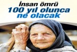 İnsan ömrü 100 yıl olunca ne olacak?