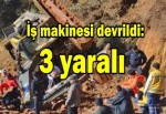 İş makinesi devrildi: 3 yaralı