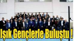 Işık gençlerle buluştu !