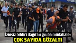 İzinsiz bildiri dağıtan gruba müdahale: Çok sayıda gözaltı