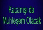 Kapanışı da muhteşem olacak