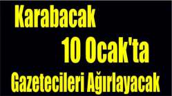 Karabacak 10 Ocak'ta gazetecileri ağırlayacak