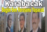 Karabacak Bugün Son Vuruşunu Yapacak