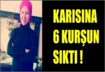 KARISINA 6 KURŞUN SIKTI!