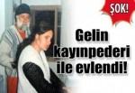 Kayınpeder- gelin evliliğine onay çıktı!