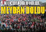 Kılıçdaroğlu Yolda, Meydan Doldu