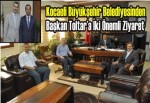 Kocaeli Büyükşehir Belediyesinden Başkan Toltar’a iki önemli ziyaret